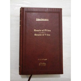 WILLIAM  SHAKESPEARE  -  Henric al IV-lea * Henric al V-lea  Editie bilingva 